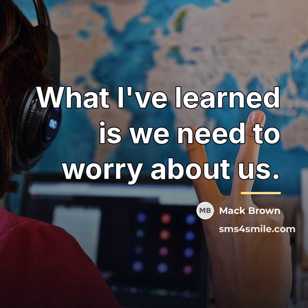 “What I've learned is we need to worry about us.…” quote by Mack Brown