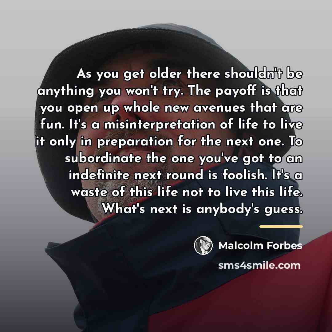 “As you get older there shouldn't be anything you won't…” quote by Malcolm Forbes