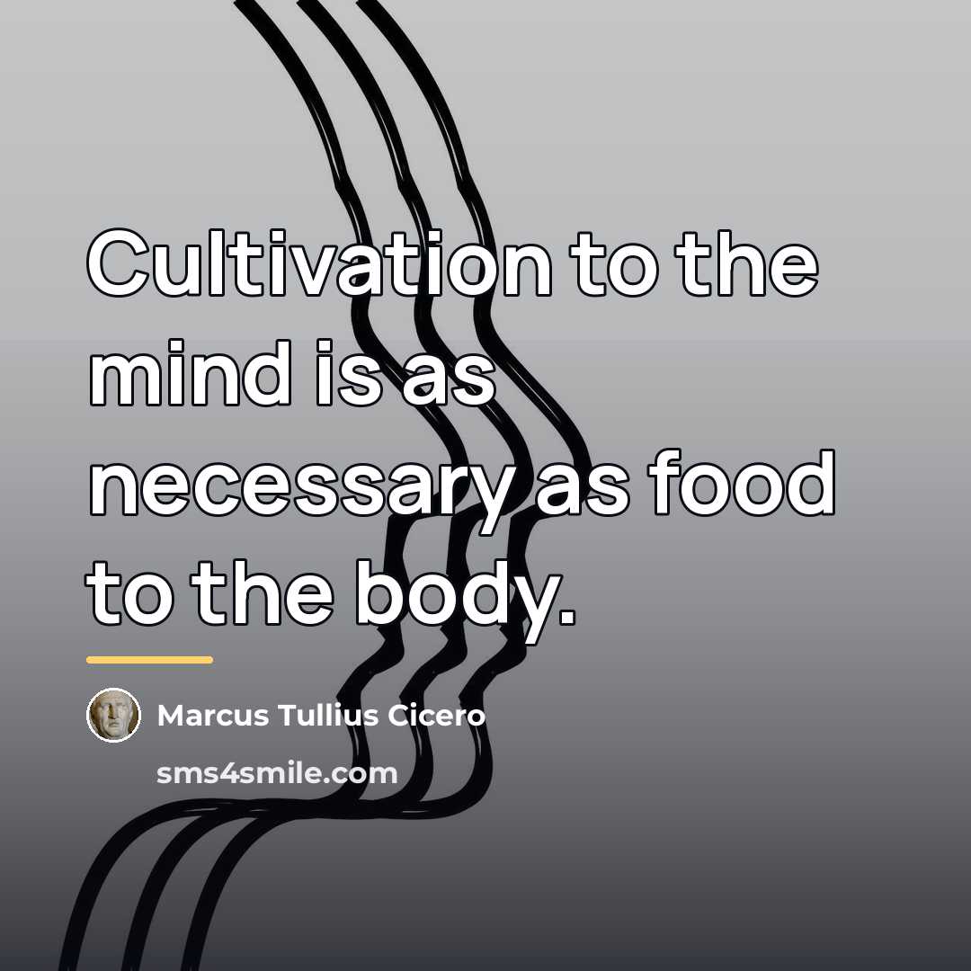 “Cultivation to the mind is as necessary as food to…” quote by Marcus Tullius Cicero