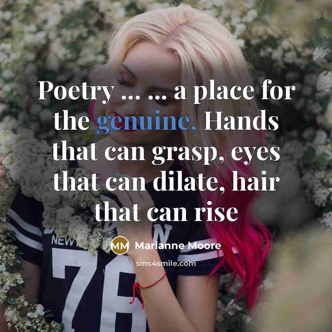 “Poetry ... ... a place for the genuine, Hands that…” quote by Marianne Moore