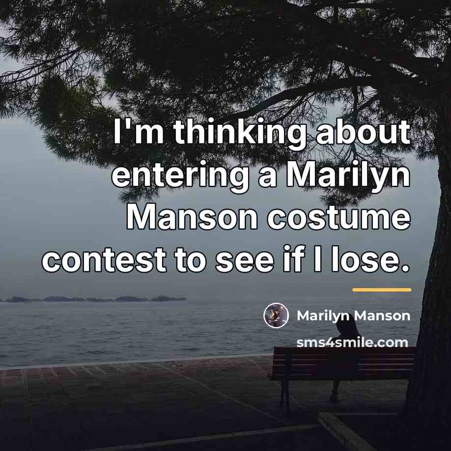 “I'm thinking about entering a Marilyn Manson costume contest to…” quote by Marilyn Manson