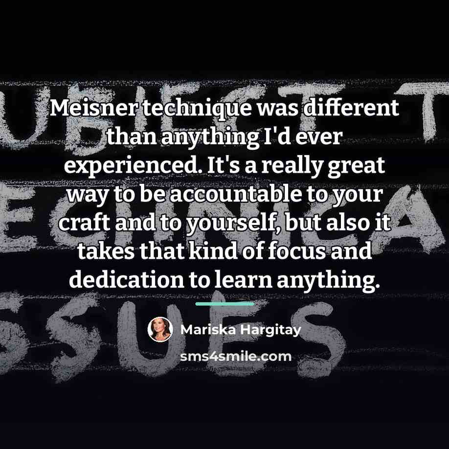 “Meisner technique was different than anything I'd ever experienced. It's…” quote by Mariska Hargitay
