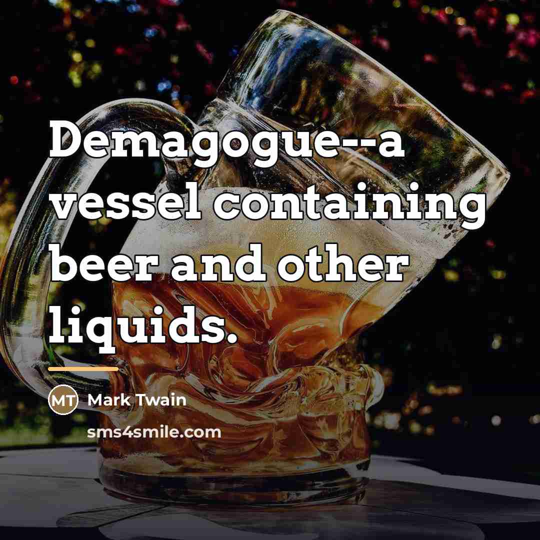“Demagogue--a vessel containing beer and other liquids.…” quote by Mark Twain