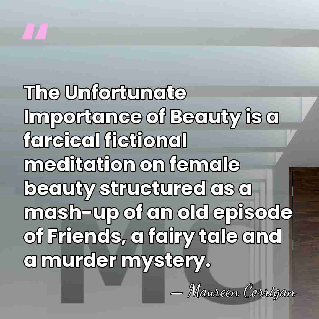 The Unfortunate Importance of Beauty is a farcical fictional meditation on female&hellip; - Maureen Corrigan