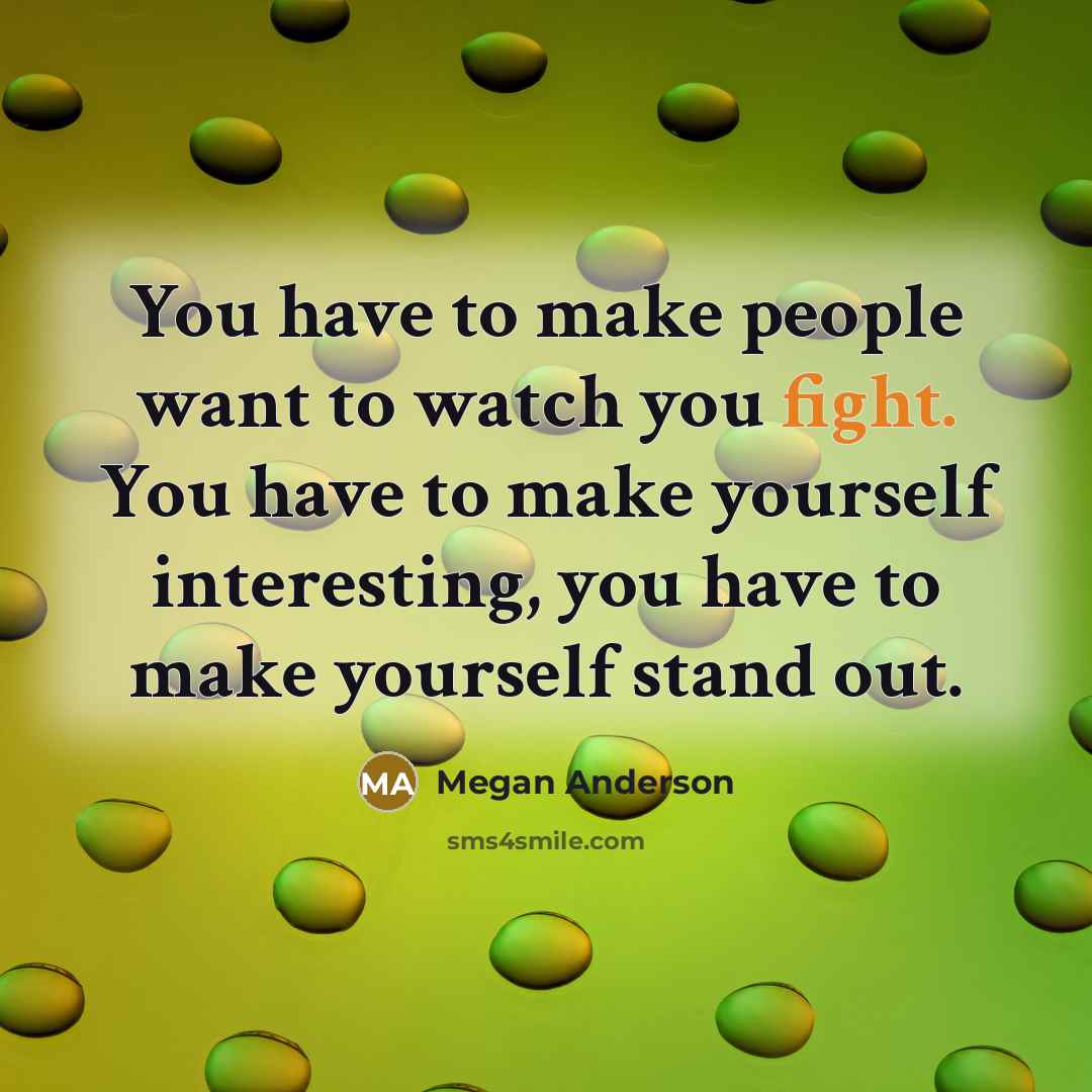 “You have to make people want to watch you fight.…” quote by Megan Anderson