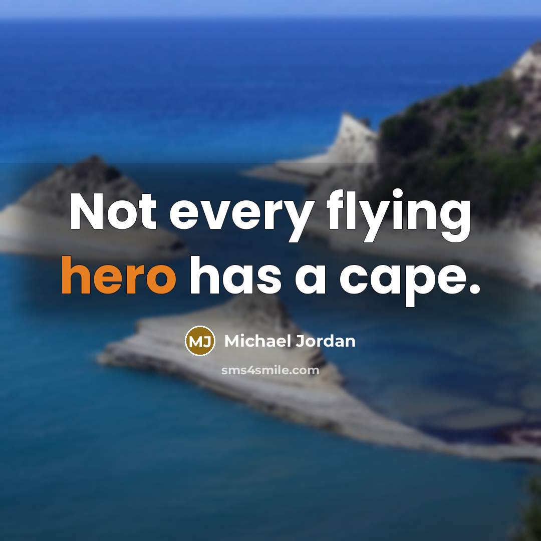 “Not every flying hero has a cape.” quote by Michael Jordan