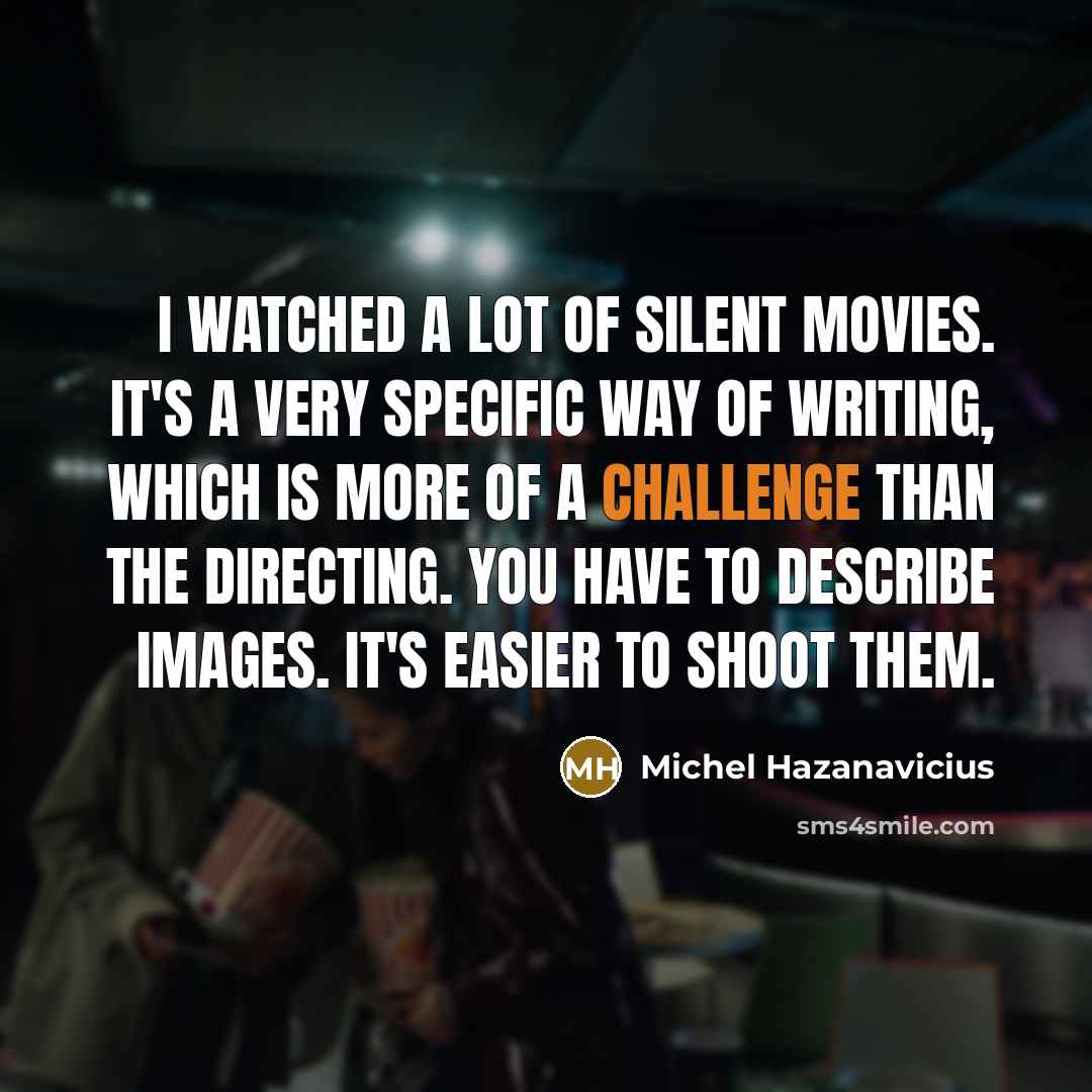 “I watched a lot of silent movies. It's a very…” quote by Michel Hazanavicius
