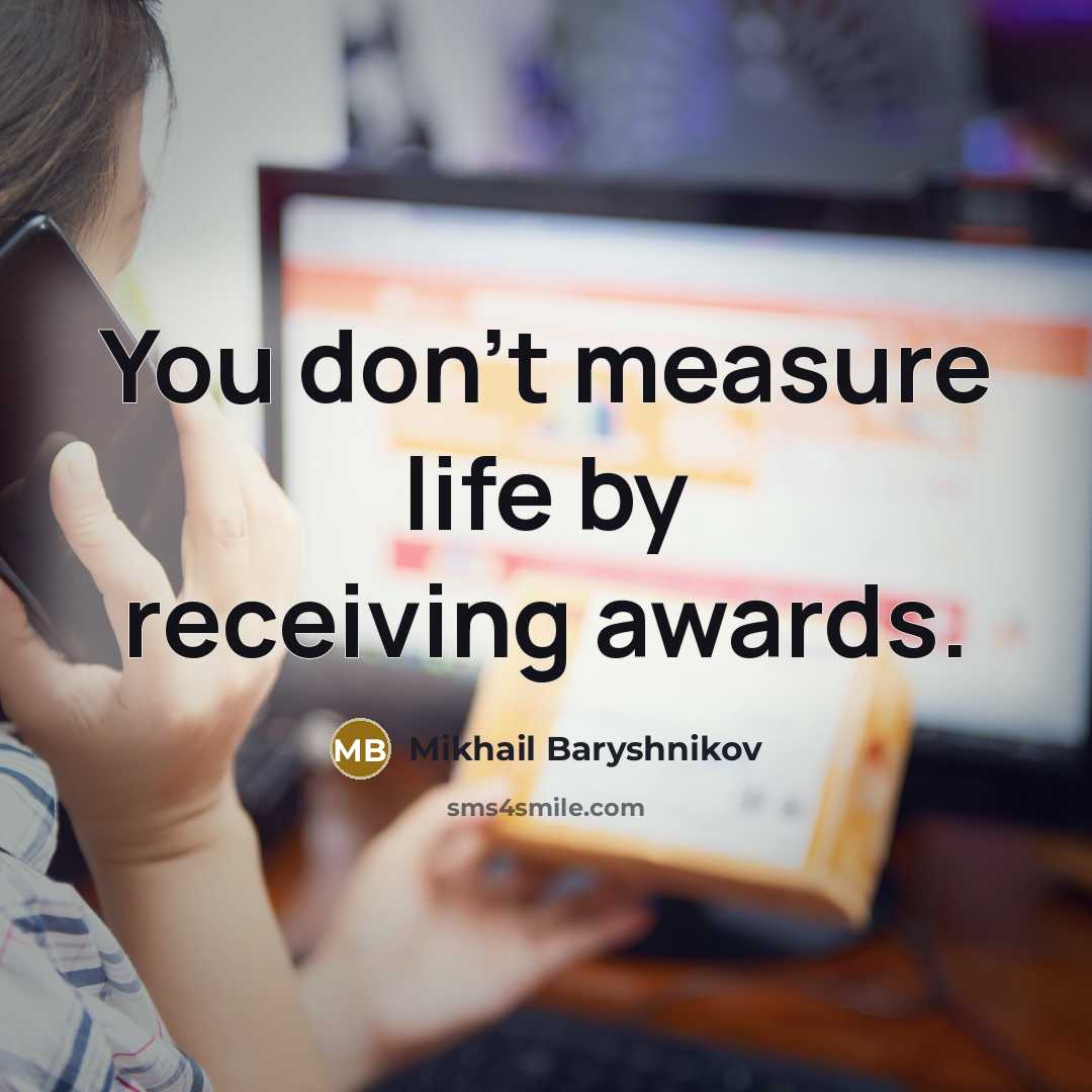“You don't measure life by receiving awards.…” quote by Mikhail Baryshnikov
