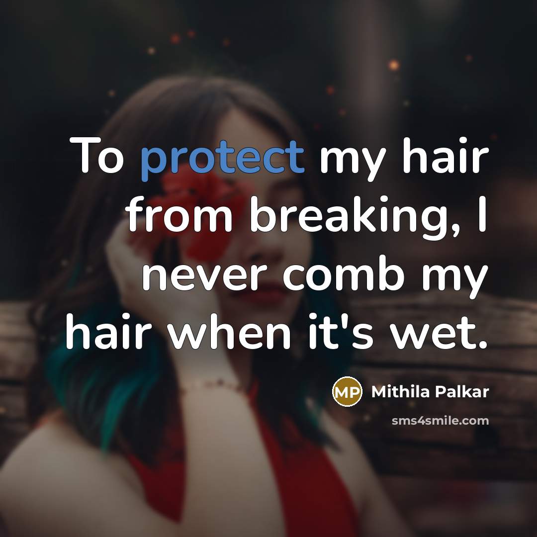 “To protect my hair from breaking, I never comb my…” quote by Mithila Palkar