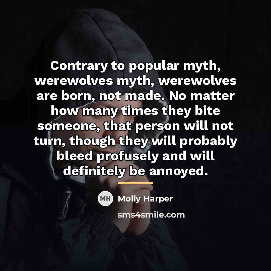 “Contrary to popular myth, werewolves myth, werewolves are born, not…” quote by Molly Harper