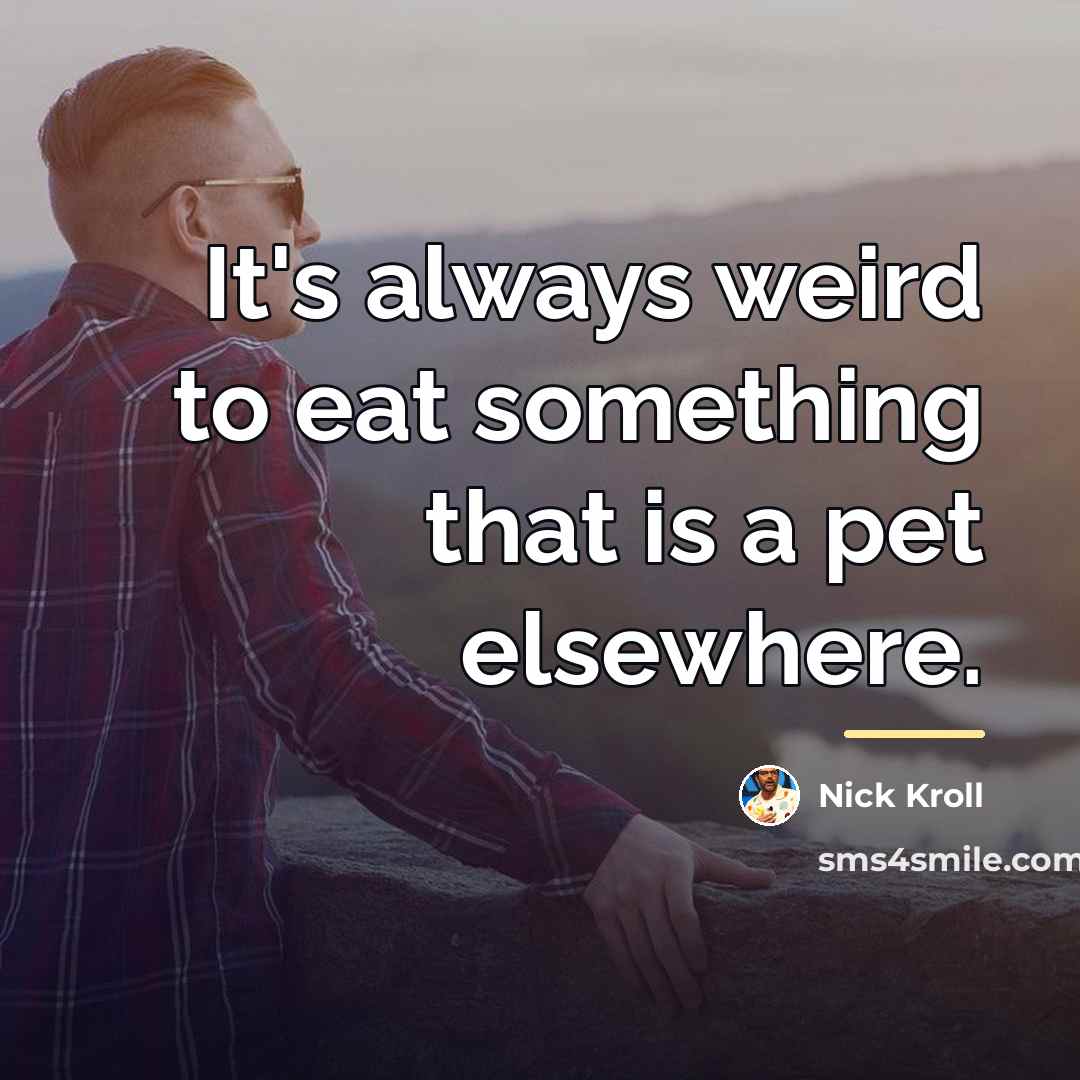 “It's always weird to eat something that is a pet…” quote by Nick Kroll