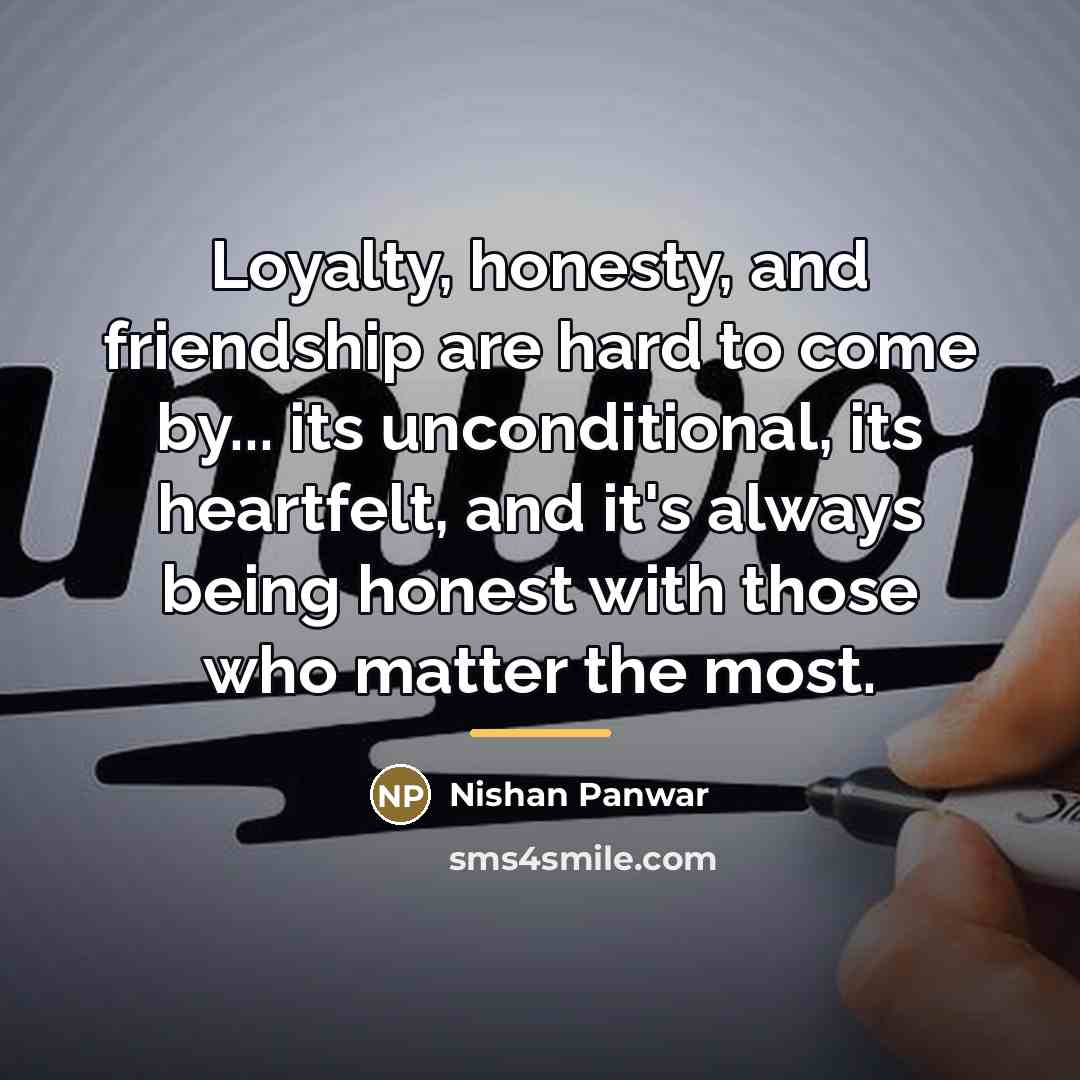 “Loyalty, honesty, and friendship are hard to come by... its…” quote by Nishan Panwar