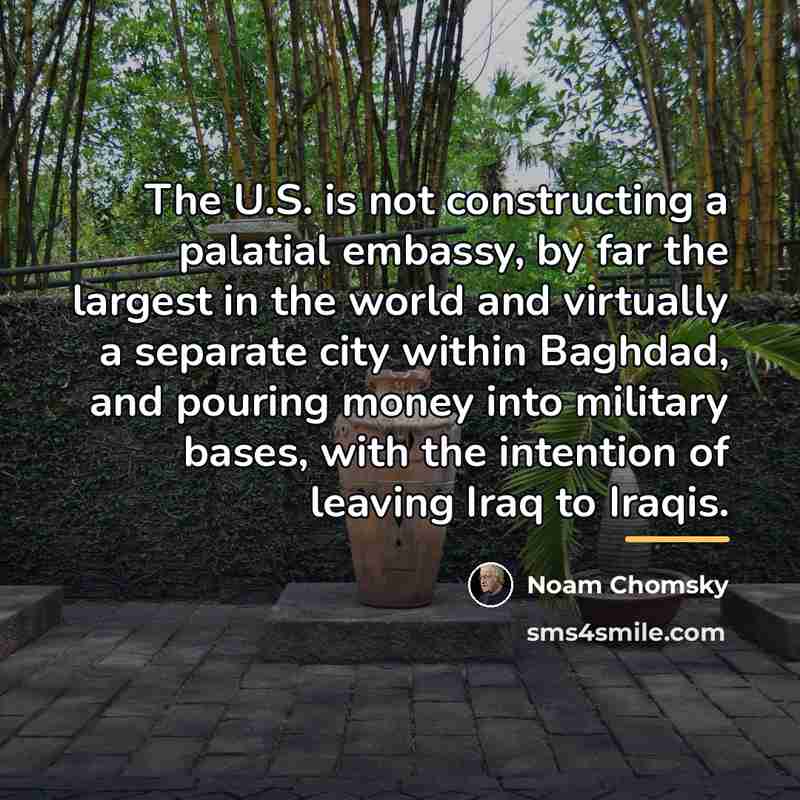 “The U.S. is not constructing a palatial embassy, by far…” quote by Noam Chomsky