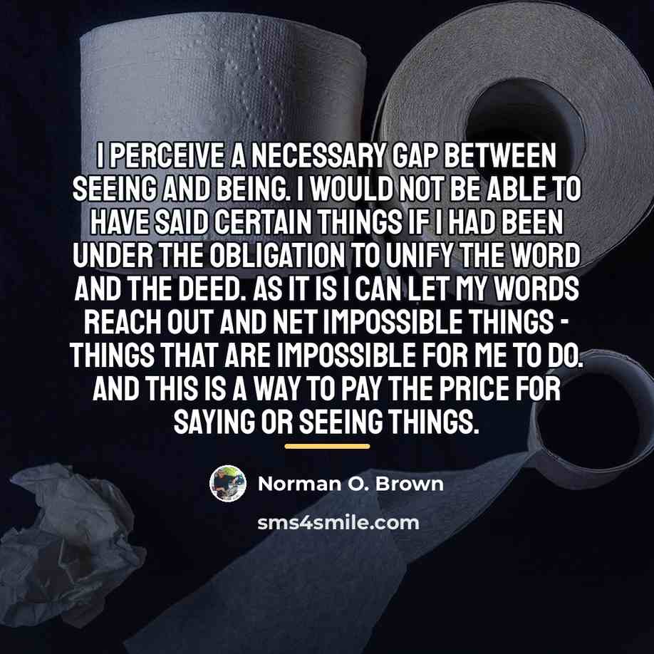 “I perceive a necessary gap between seeing and being. I…” quote by Norman O. Brown