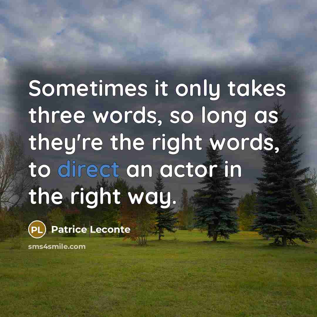 “Sometimes it only takes three words, so long as they're…” quote by Patrice Leconte