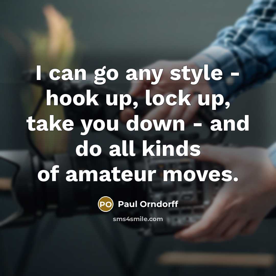 “I can go any style - hook up, lock up,…” quote by Paul Orndorff