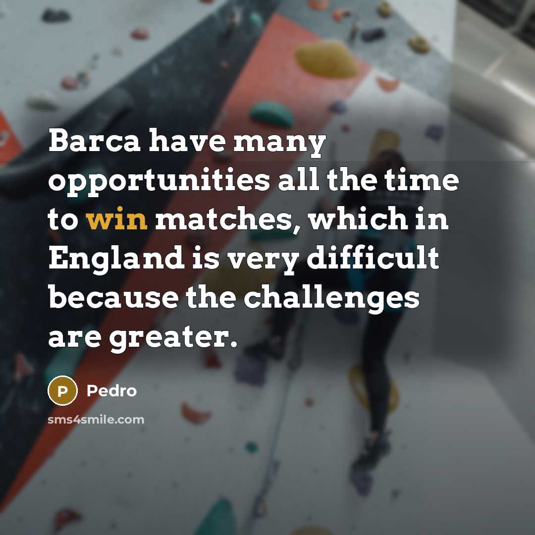 “Barca have many opportunities all the time to win matches,…” quote by Pedro