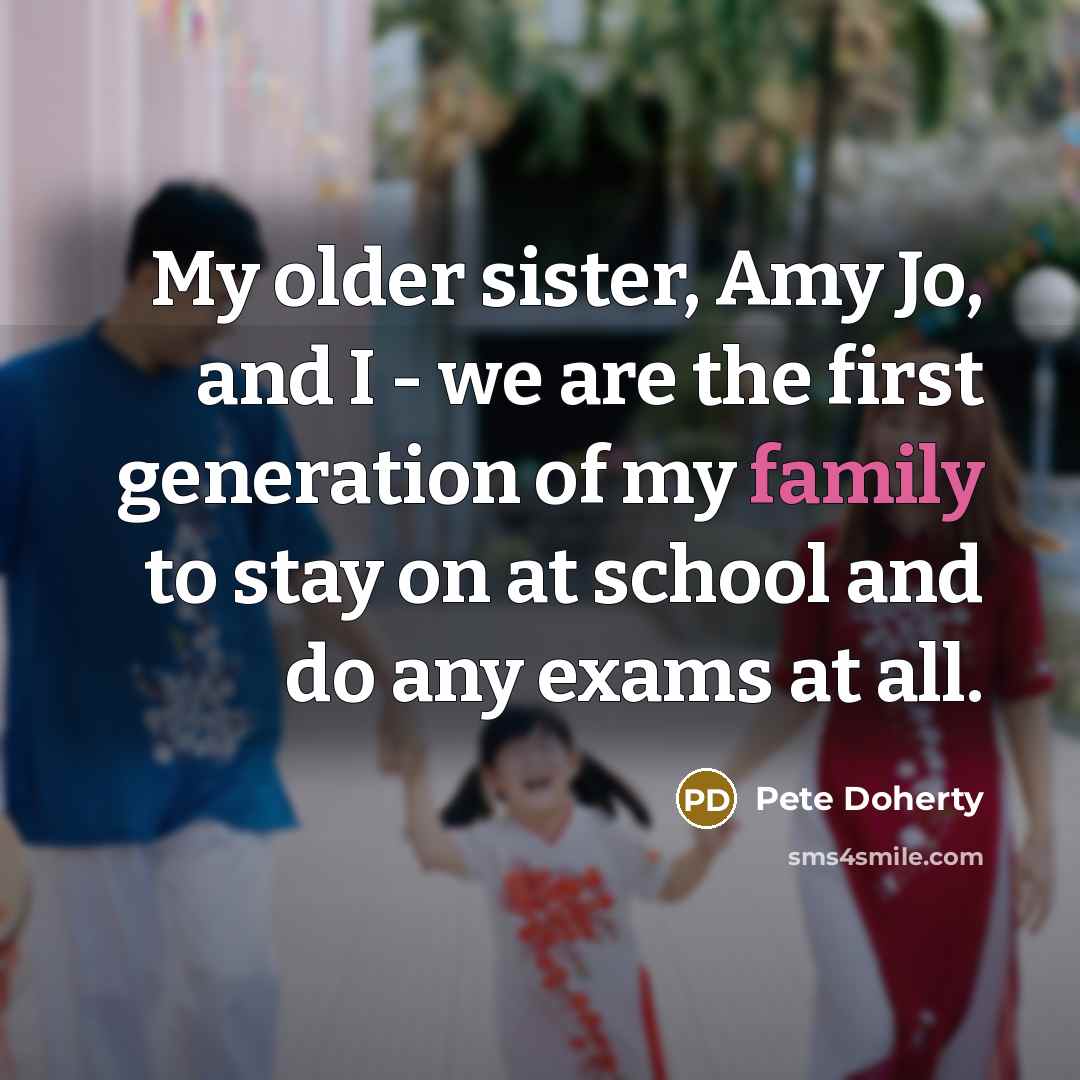 “My older sister, Amy Jo, and I - we are…” quote by Pete Doherty
