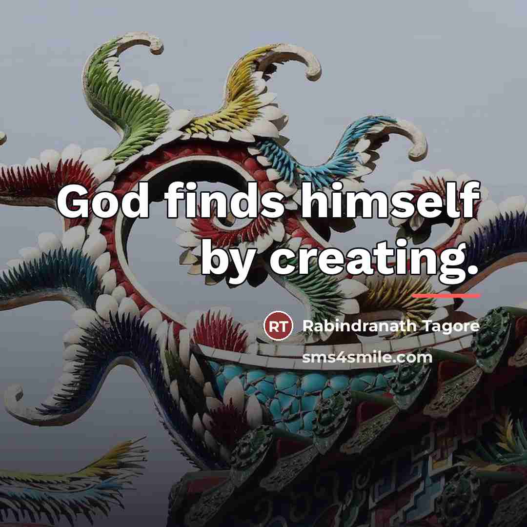 “God finds himself by creating.…” quote by Rabindranath Tagore