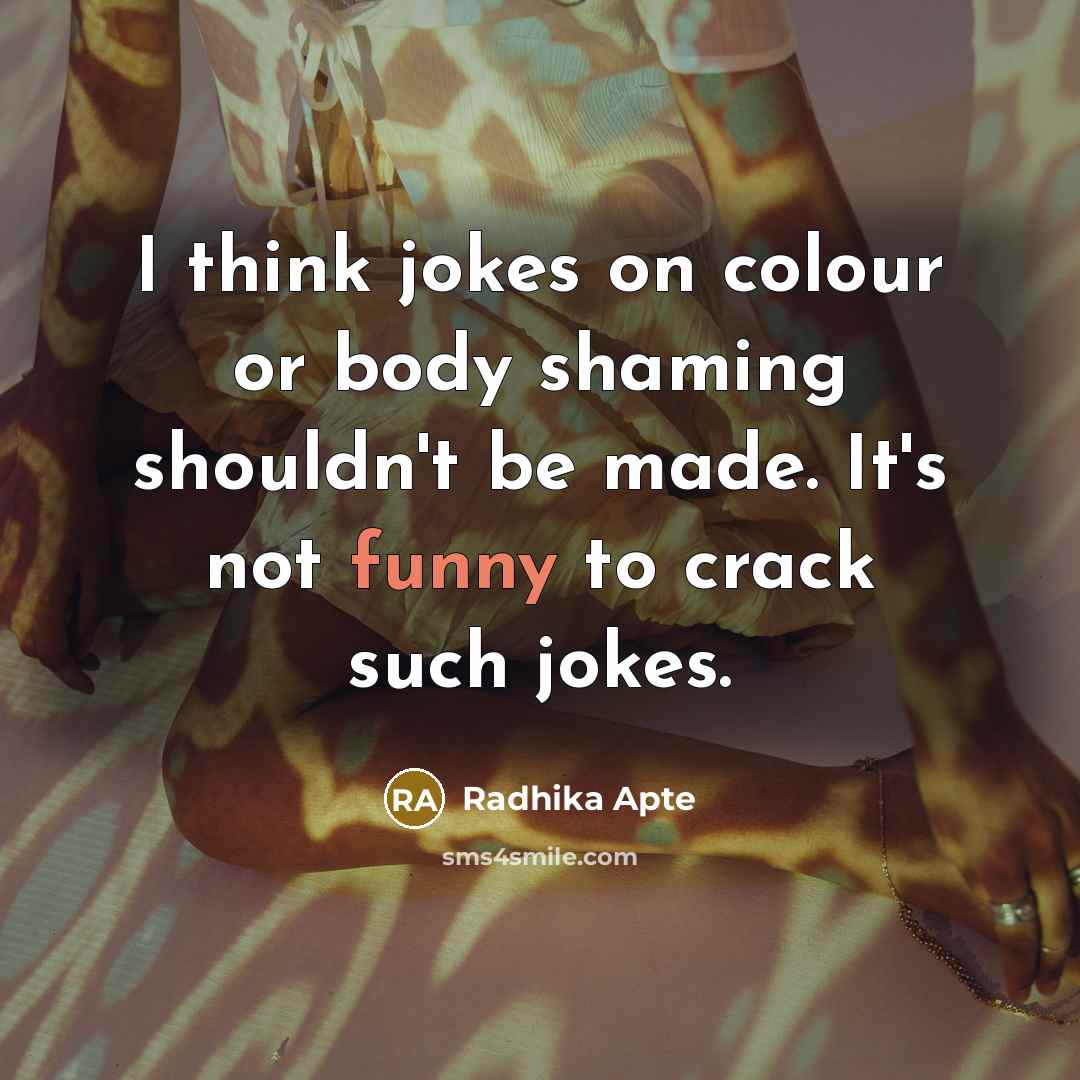“I think jokes on colour or body shaming shouldn't be…” quote by Radhika Apte