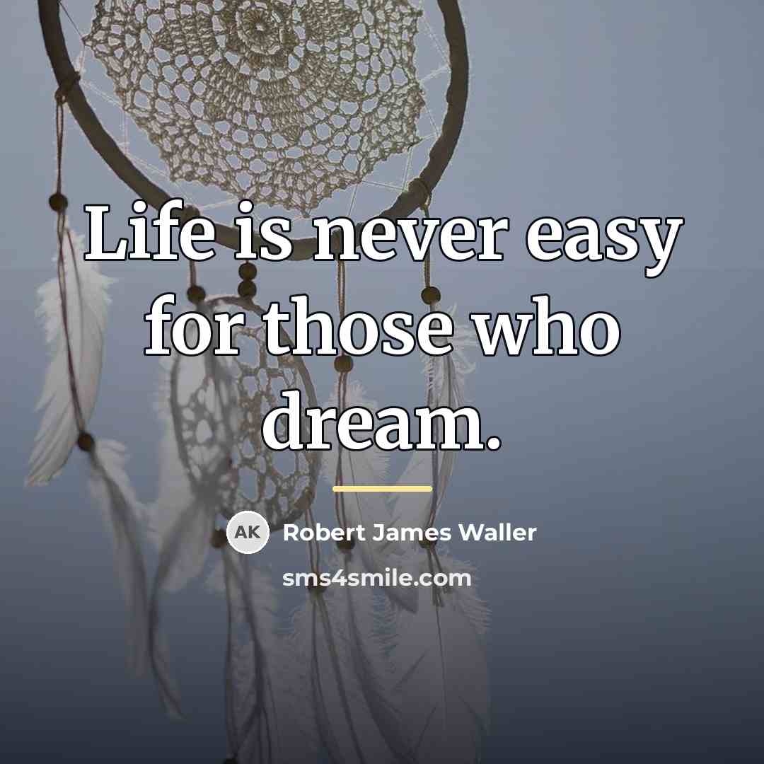 “Life is never easy for those who dream.…” quote by Robert James Waller