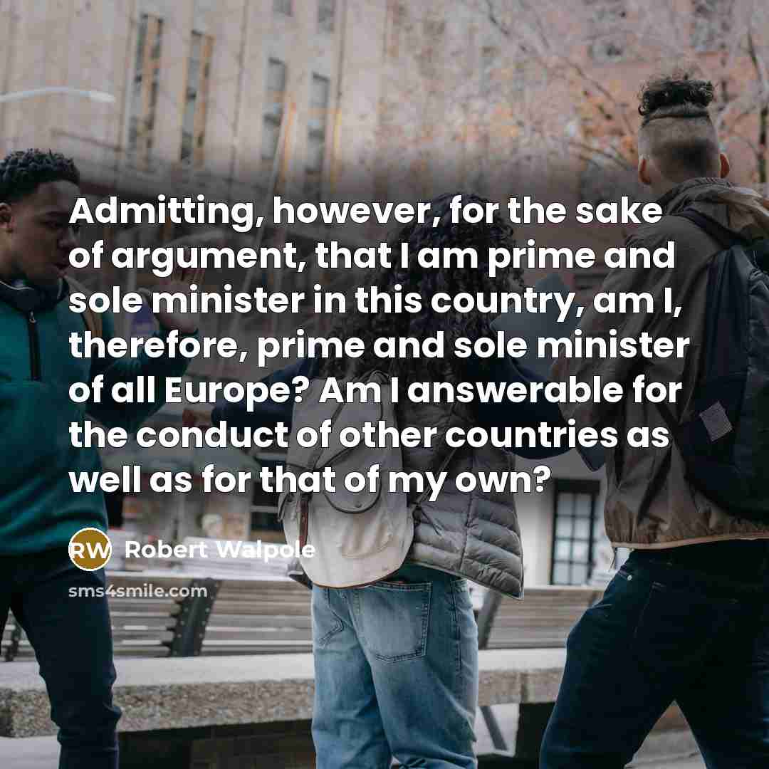 “Admitting, however, for the sake of argument, that I am…” quote by Robert Walpole