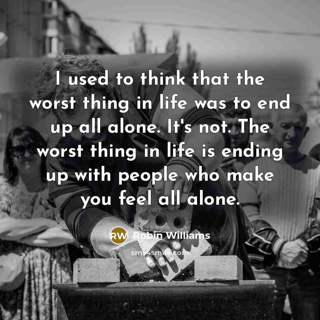 “I used to think that the worst thing in life…” quote by Robin Williams