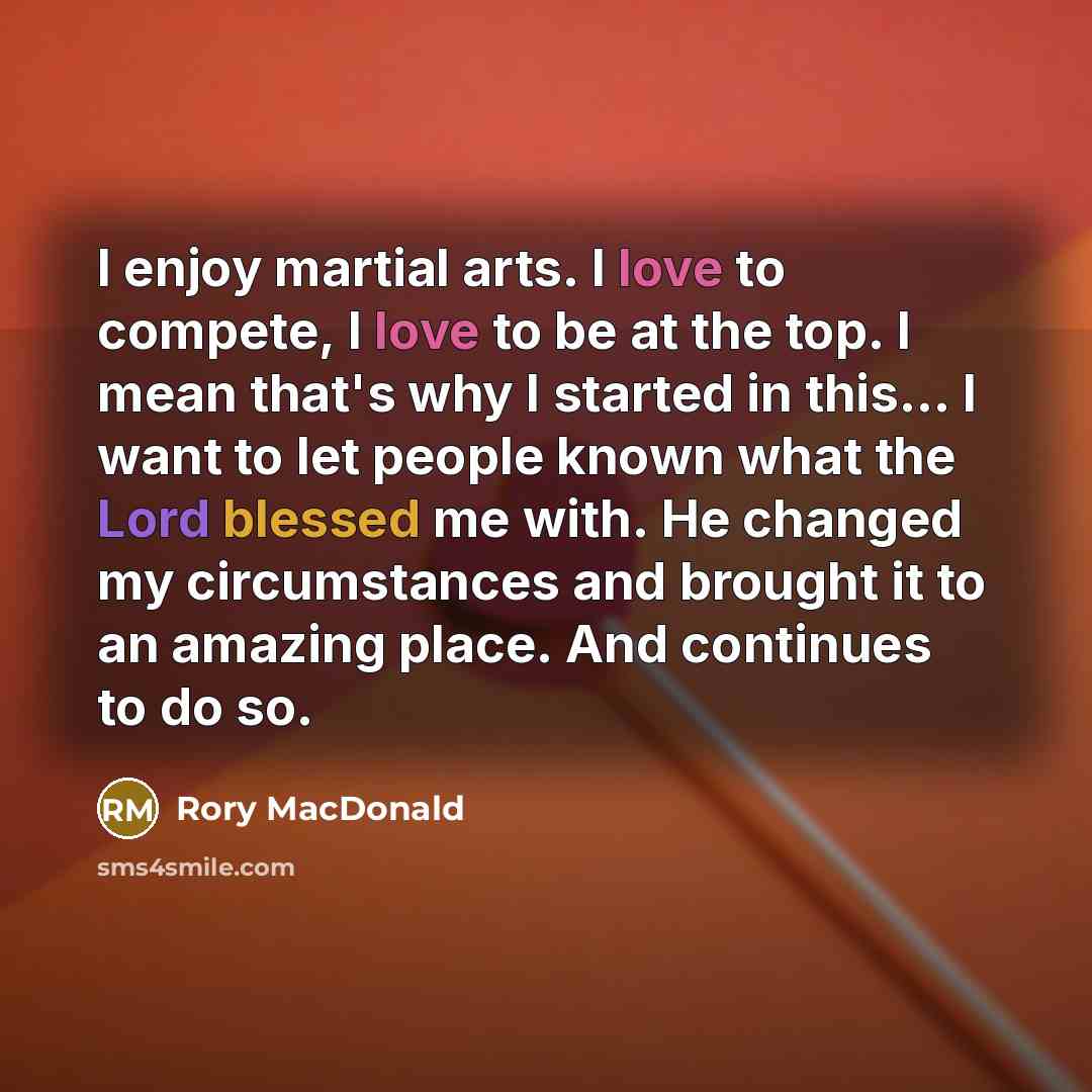 “I enjoy martial arts. I love to compete, I love…” quote by Rory MacDonald