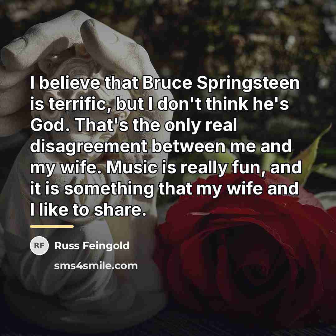 “I believe that Bruce Springsteen is terrific, but I don't…” quote by Russ Feingold