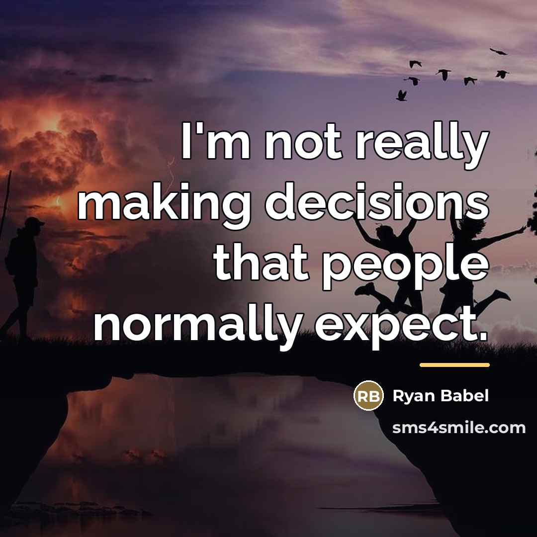 “I'm not really making decisions that people normally expect.…” quote by Ryan Babel