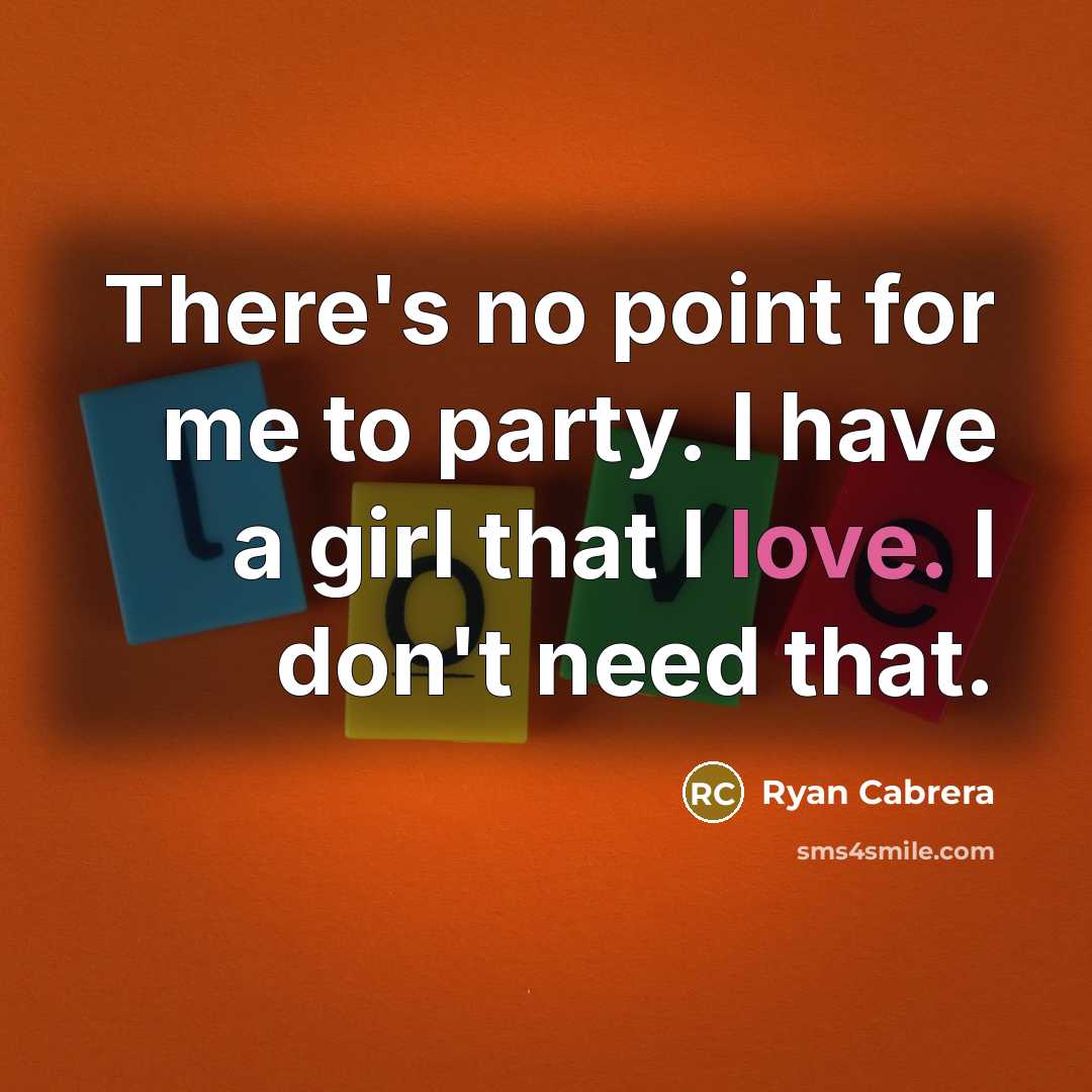 “There's no point for me to party. I have a…” quote by Ryan Cabrera