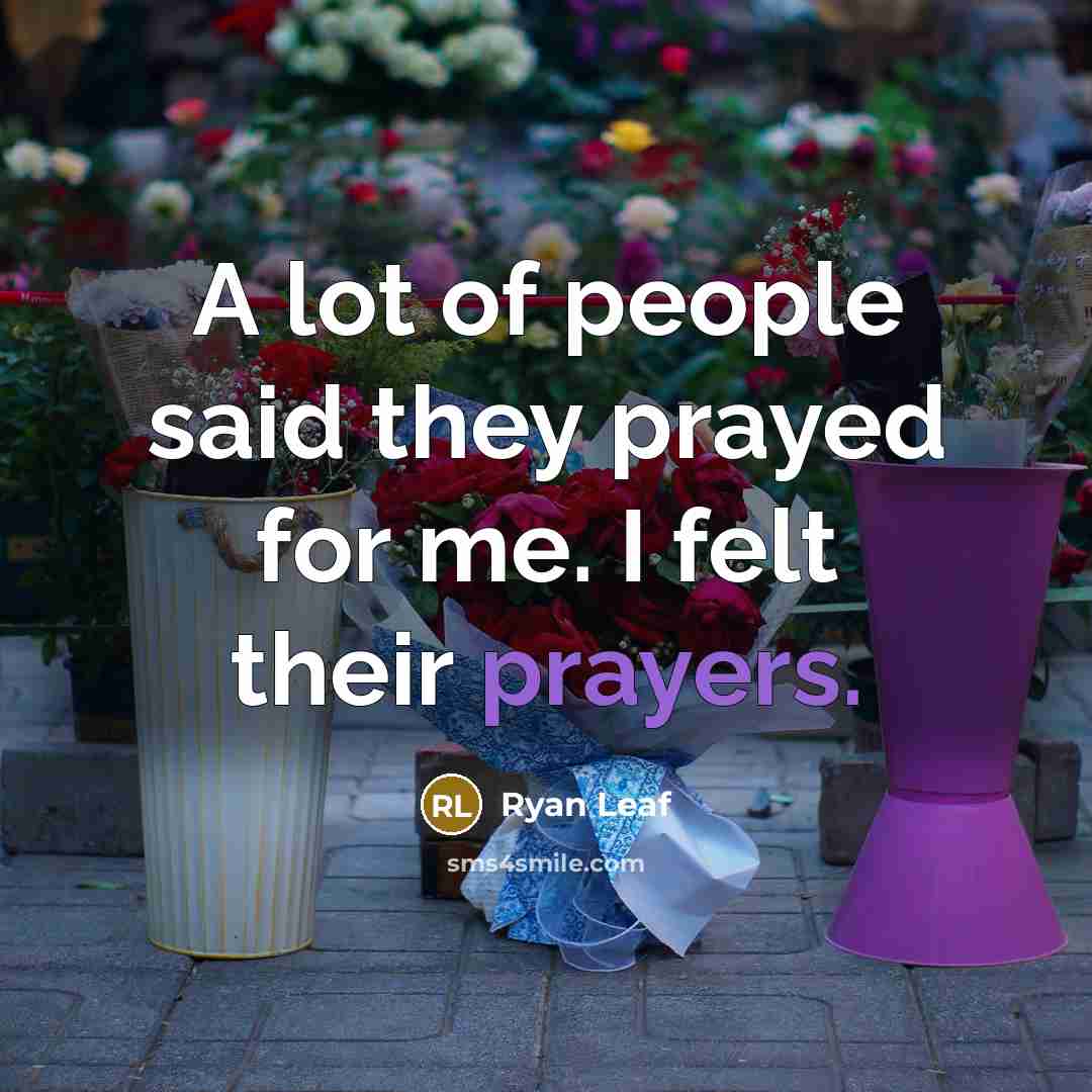 “A lot of people said they prayed for me. I…” quote by Ryan Leaf