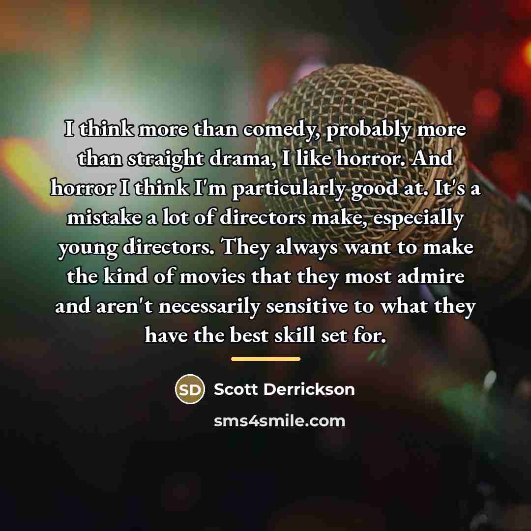 “I think more than comedy, probably more than straight drama,…” quote by Scott Derrickson