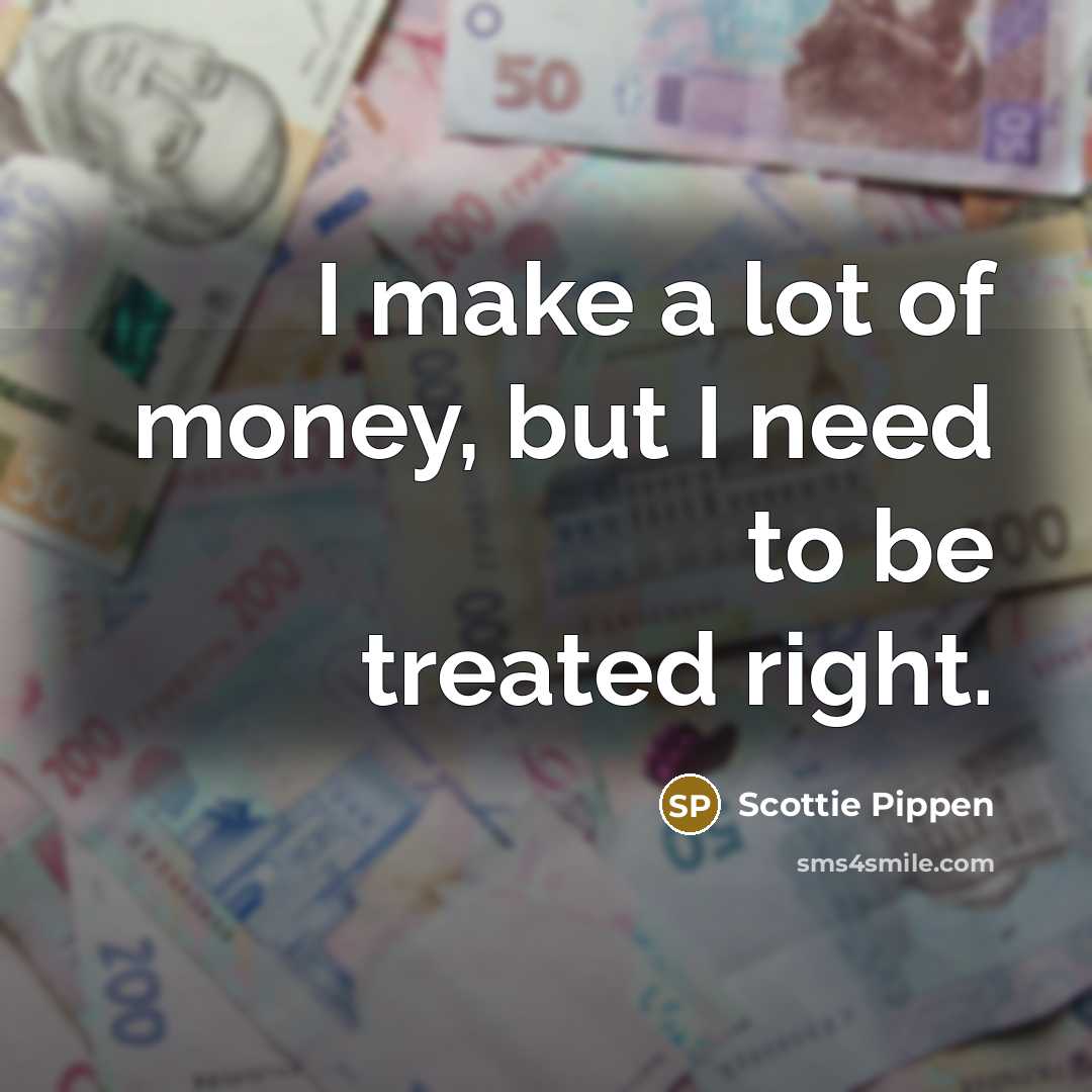 “I make a lot of money, but I need to…” quote by Scottie Pippen