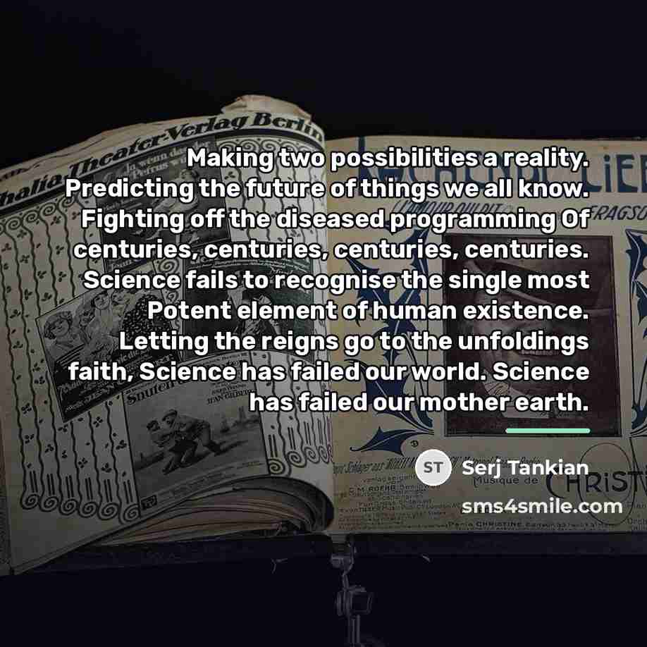 “Making two possibilities a reality. Predicting the future of things…” quote by Serj Tankian