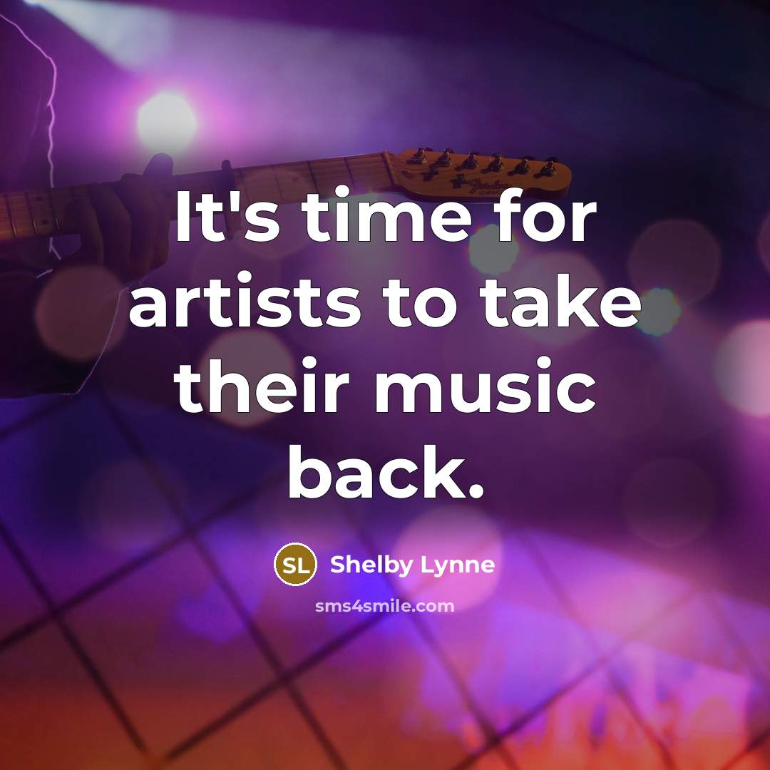 “It's time for artists to take their music back.…” quote by Shelby Lynne