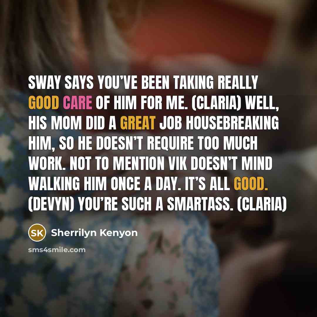 “Sway says you’ve been taking really good care of him…” quote by Sherrilyn Kenyon