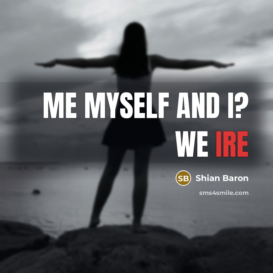 “Me myself and I? we ire” quote by Shian Baron