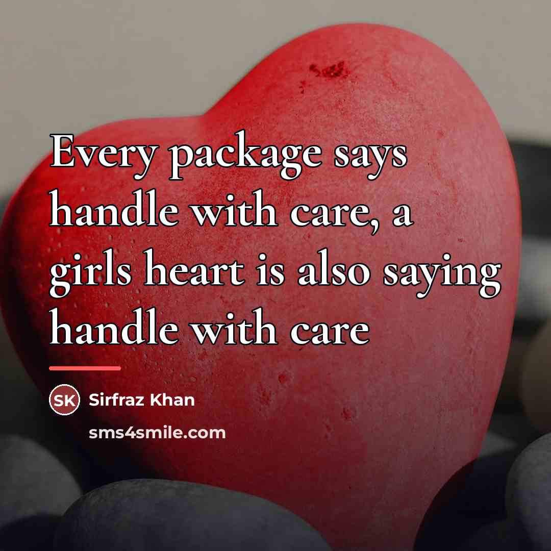 “Every package says handle with care, a girls heart is…” quote by Sirfraz Khan