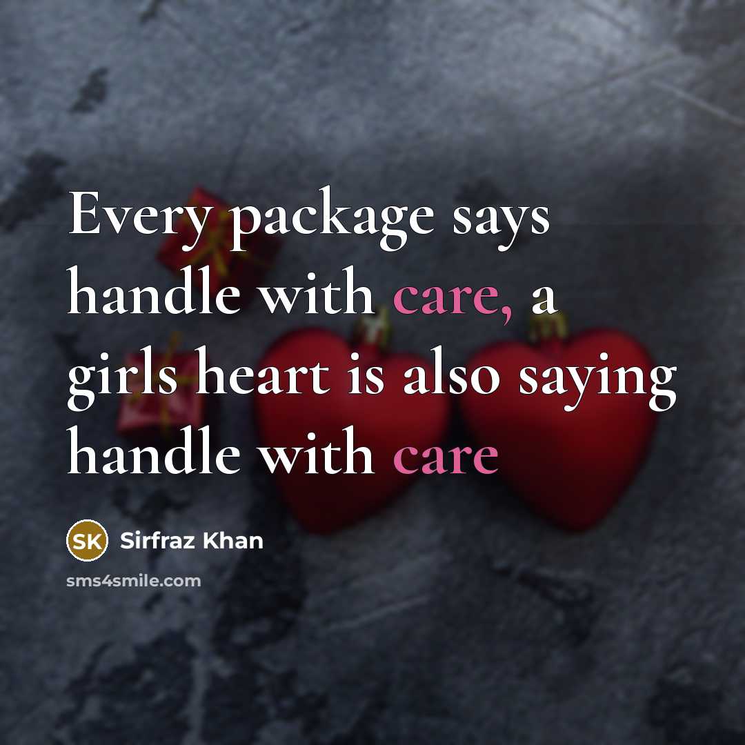 “Every package says handle with care, a girls heart is also saying handle with care” quote by Sirfraz Khan