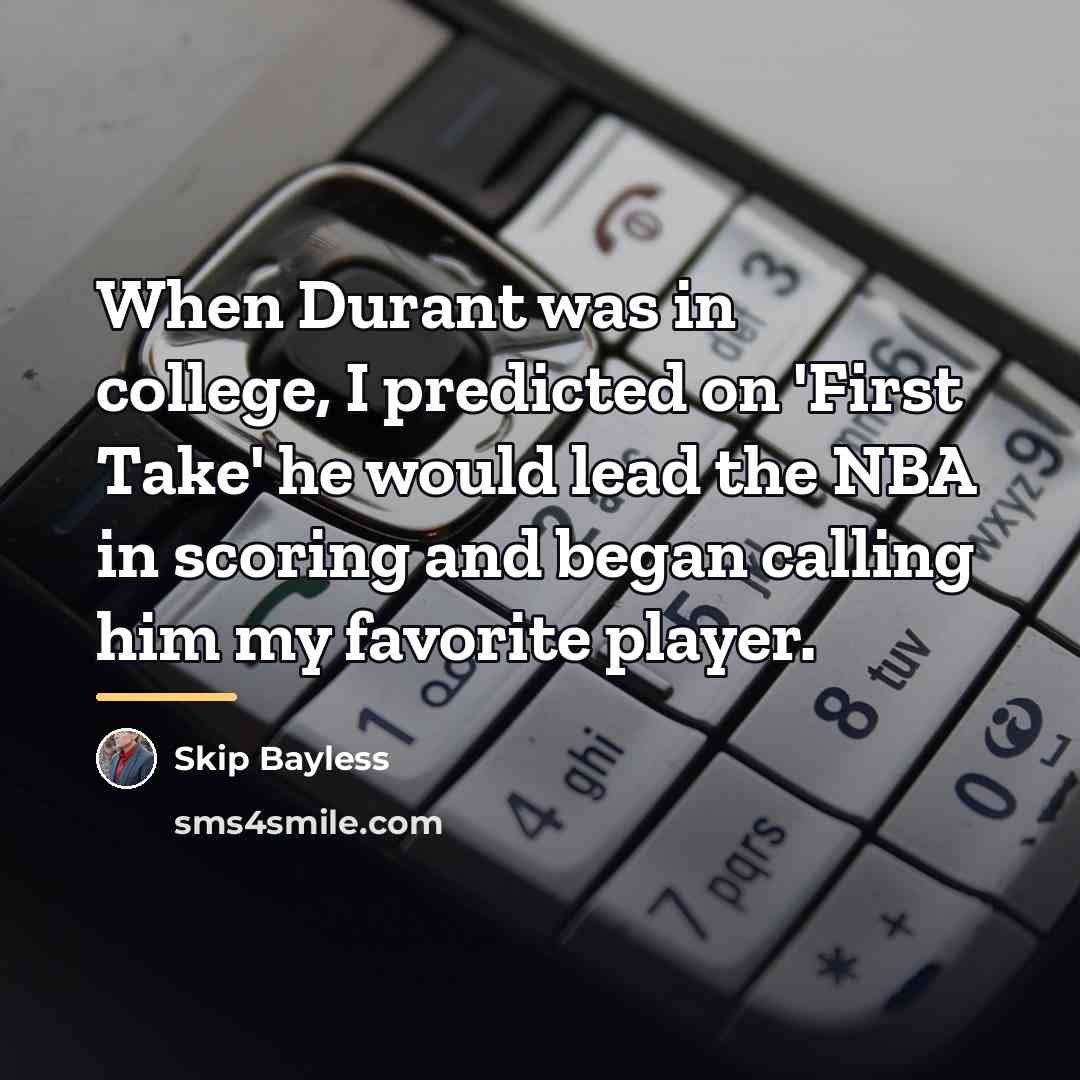 “When Durant was in college, I predicted on 'First Take'…” quote by Skip Bayless