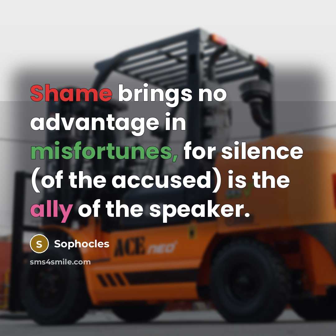 “Shame brings no advantage in misfortunes, for silence (of the…” quote by Sophocles