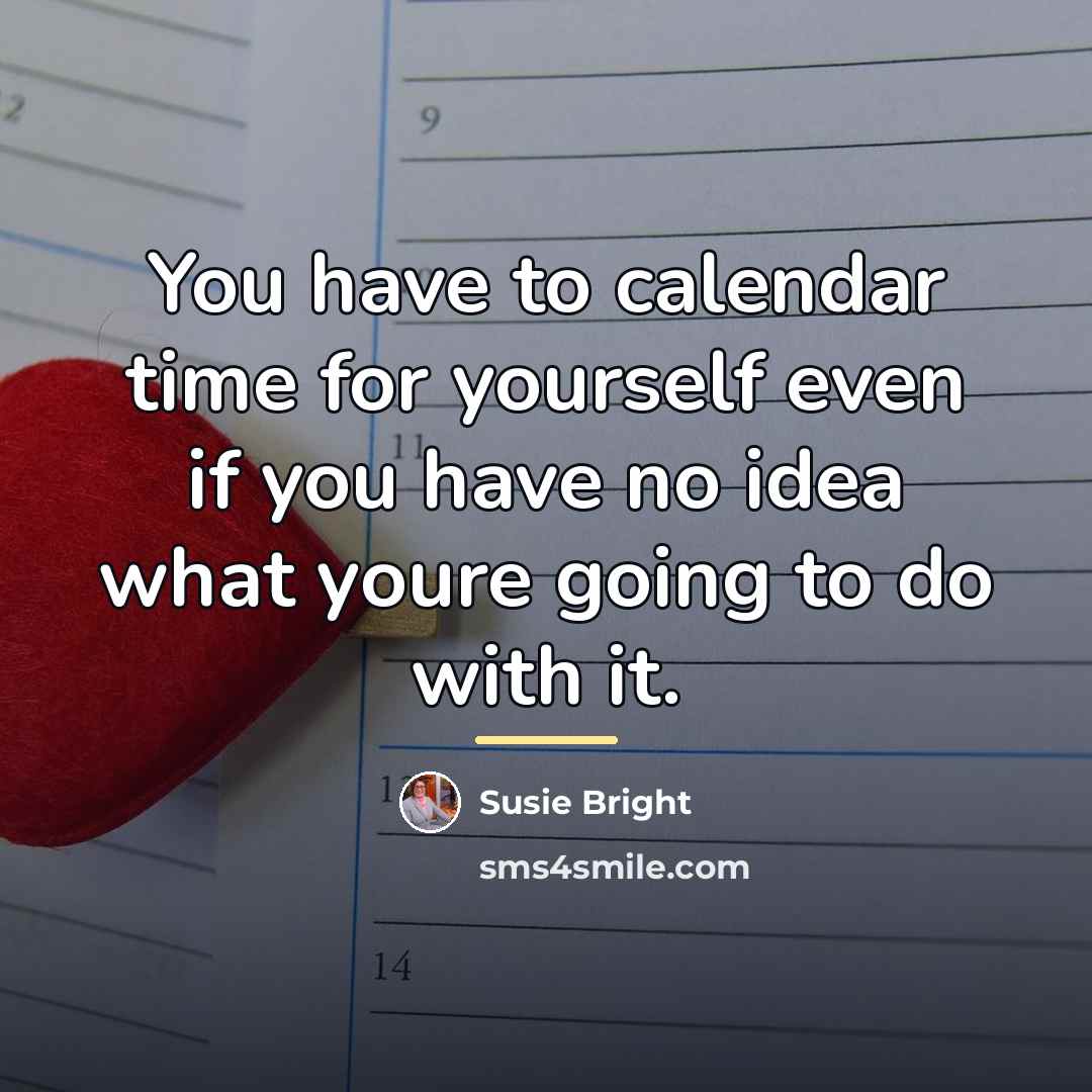 “You have to calendar time for yourself even if you…” quote by Susie Bright