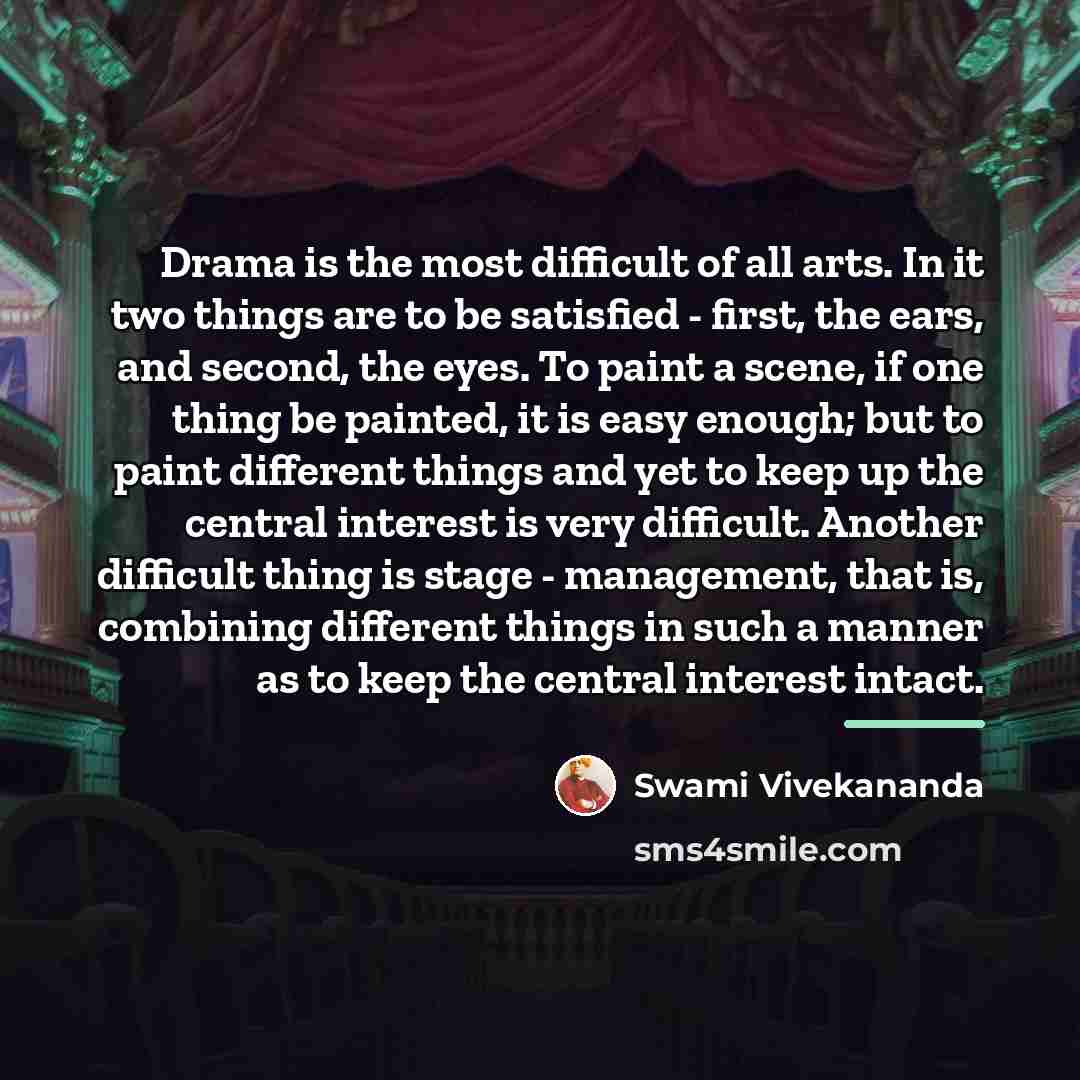 “Drama is the most difficult of all arts. In it…” quote by Swami Vivekananda