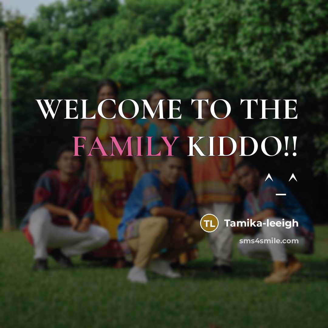“WELCOME TO THE FAMILY KIDDO!! ^_^…” quote by Tamika-leeigh