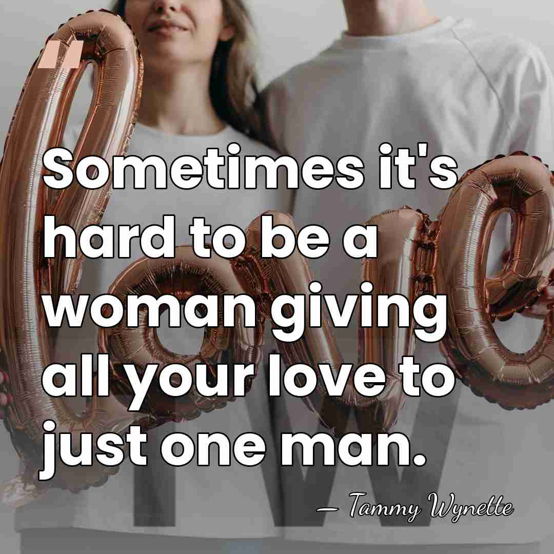 Sometimes it's hard to be a woman giving all your love to&hellip; - Tammy Wynette