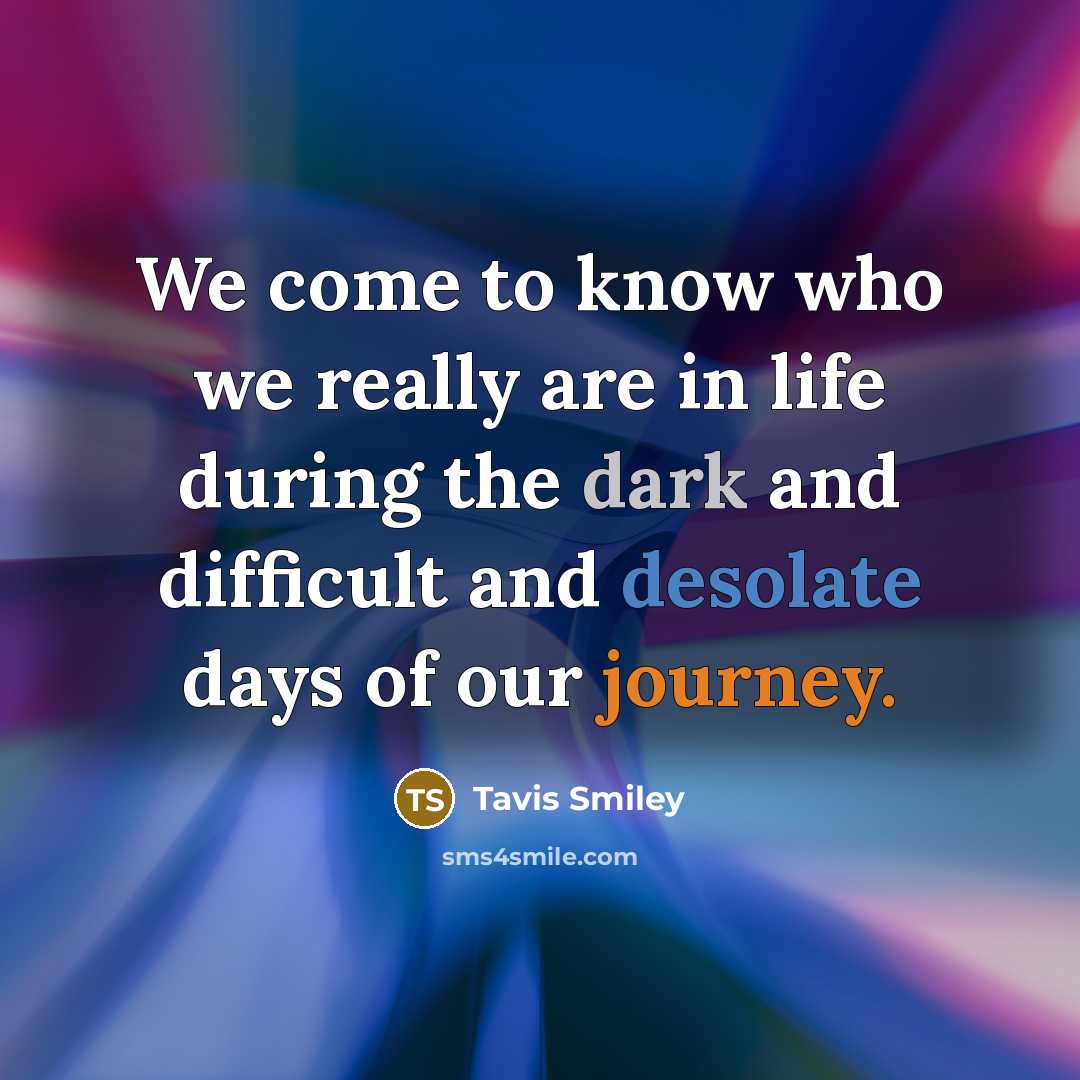 “We come to know who we really are in life…” quote by Tavis Smiley