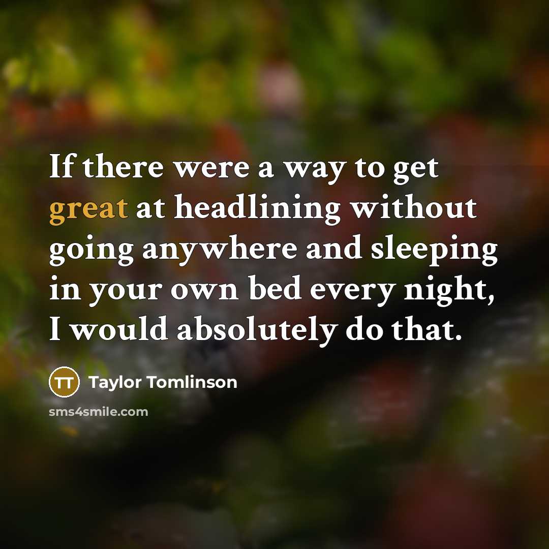 “If there were a way to get great at headlining…” quote by Taylor Tomlinson