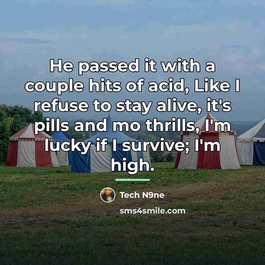 “He passed it with a couple hits of acid, Like…” quote by Tech N9ne