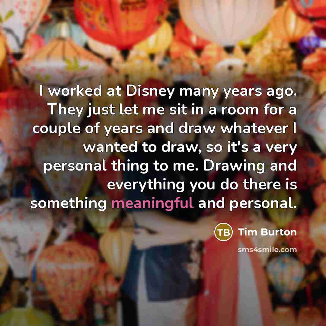 “I worked at Disney many years ago. They just let…” quote by Tim Burton